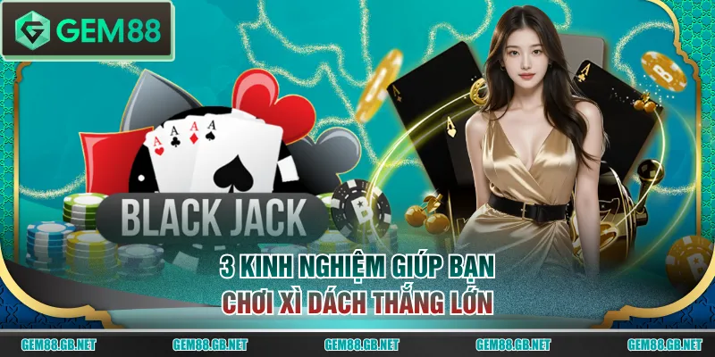 3 kinh nghiệm giúp bạn chơi Xì Dách thắng lớn