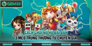 Cách chơi nổ hũ