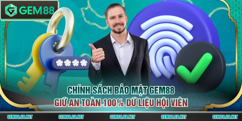 Chính sách bảo mật GEM88 giữ an toàn 100% dữ liệu hội viên