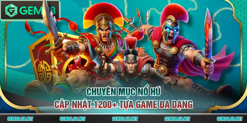 Chuyên mục nổ hũ cập nhật 1200+ tựa game đa dạng