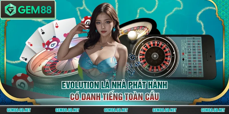 Evolution là nhà phát hành có danh tiếng toàn cầu
