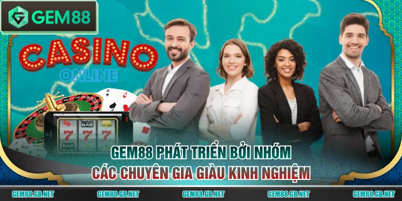 GEM88 phát triển bởi nhóm các chuyên gia giàu kinh nghiệm