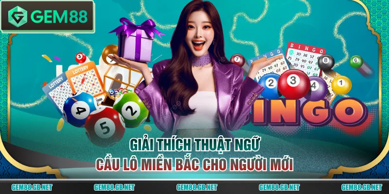 Giải thích thuật ngữ cầu lô miền Bắc cho người mới