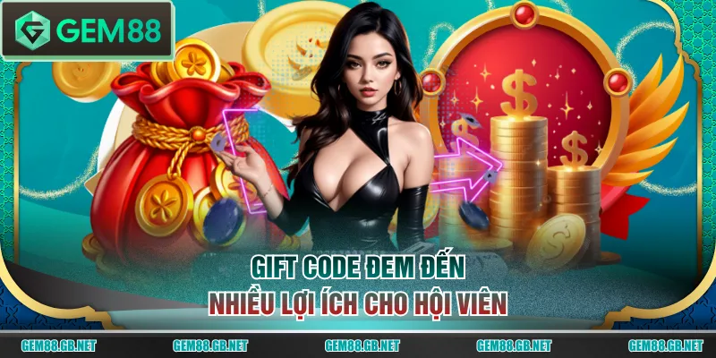 Gift code đem đến nhiều lợi ích cho hội viên