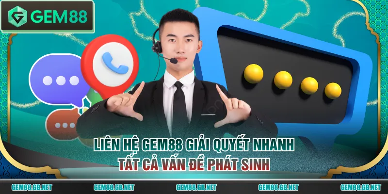 Liên hệ GEM88 giải quyết nhanh tất cả vấn đề phát sinh