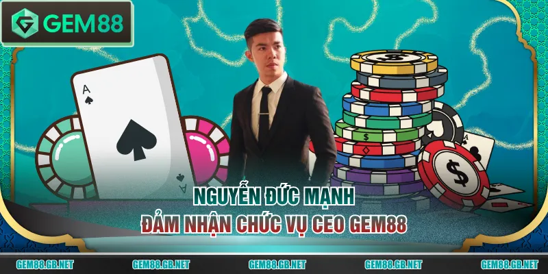Nguyễn Đức Mạnh đảm nhận chức vụ CEO GEM88