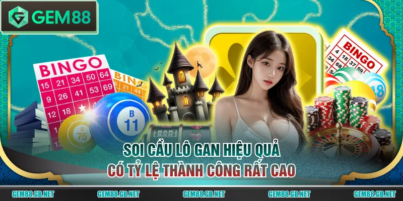 Soi cầu lô gan hiệu quả có tỷ lệ thành công rất cao