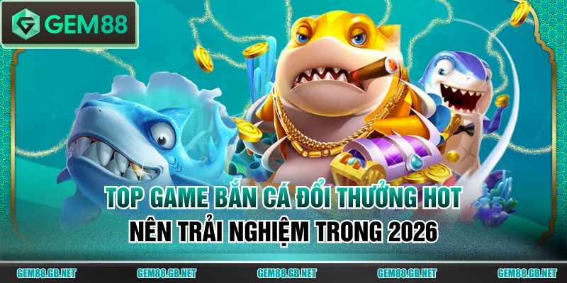 Bắn cá đổi thưởng