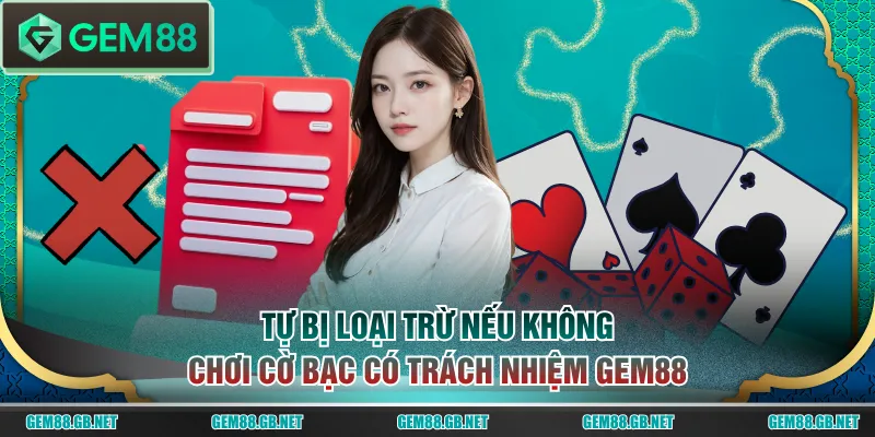 Tự bị loại trừ nếu không chơi cờ bạc có trách nhiệm GEM88