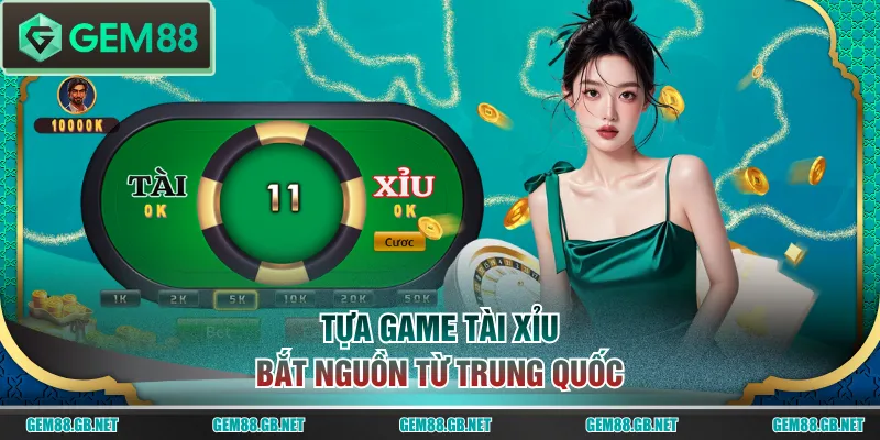Tựa game Tài Xỉu bắt nguồn từ Trung Quốc